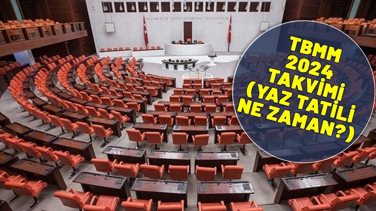 MECLİS NE ZAMAN TATİLE GİRECEK TEMMUZ 2024? TBMM tatili ne zaman?