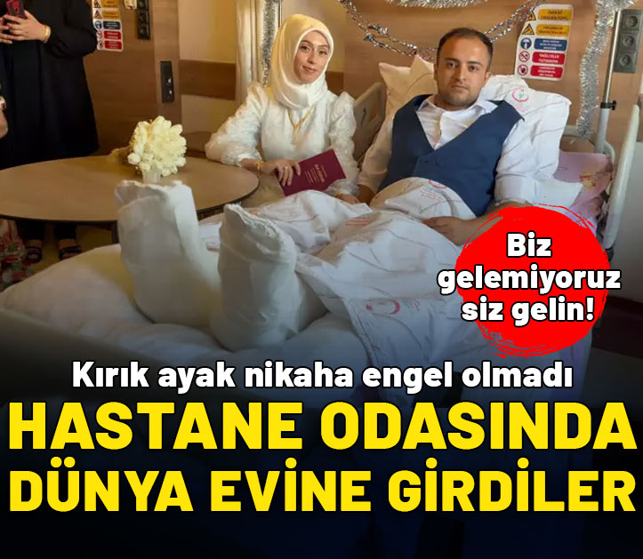 Kırık ayak nikaha engel olmadı: Hastane odasında evlendiler