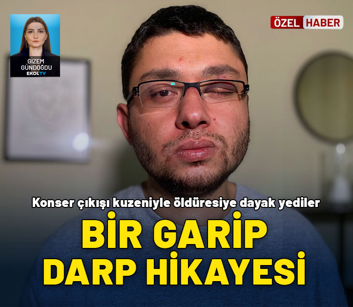 Bir garip darp hikayesi: Konsere gittiler dönüşte öldüresiye dayak yediler