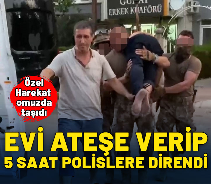 Evi ateşe verip 5 saat polislere direndi