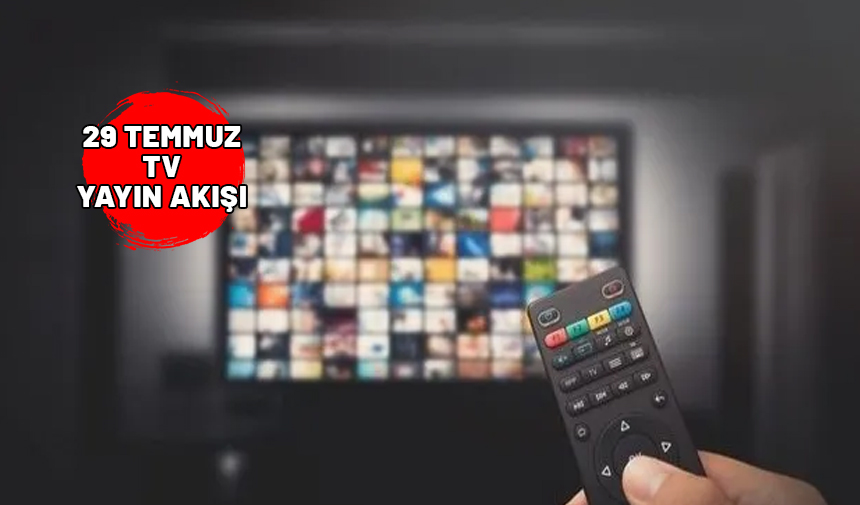 29 TEMMUZ 2024 PAZARTESİ TV YAYIN AKIŞI: Televizyonda bugün neler var? Show TV, Now TV, TRT1, Kanal D, ATV, TV8, Star TV