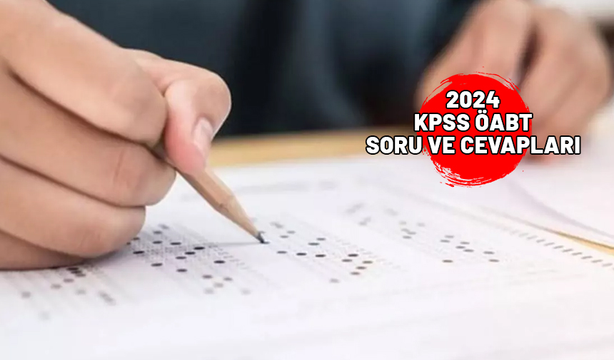 2024 KPSS ÖABT SORU VE CEVAPLARI: KPSS ÖABT soru kitapçıkları ve cevap anahtarları yayınlandı mı?