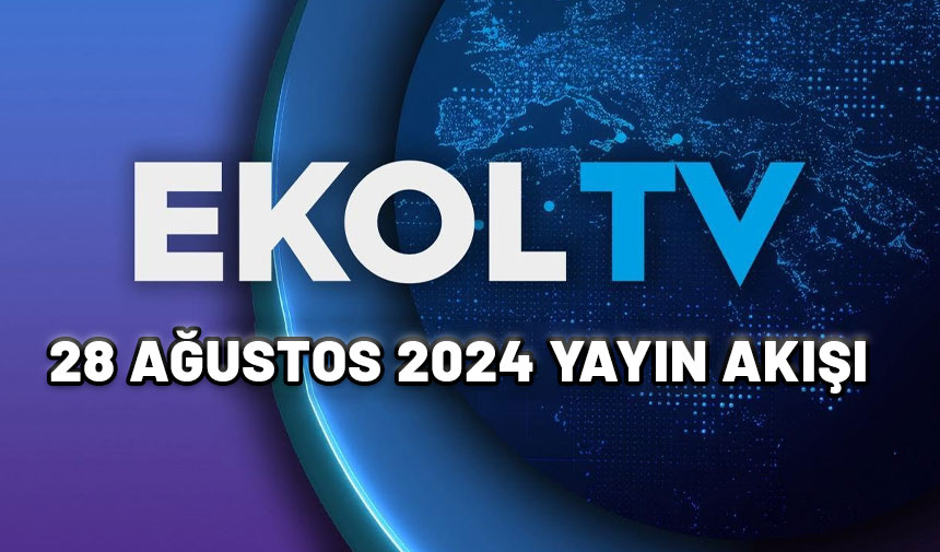 28 Ağustos 2024 Ekol TV yayın akışı