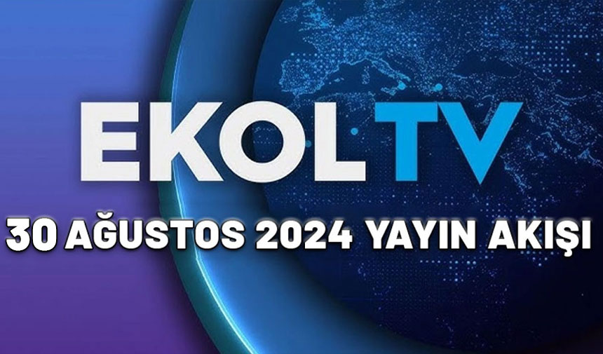 30 Ağustos 2024 Ekol TV yayın akışı