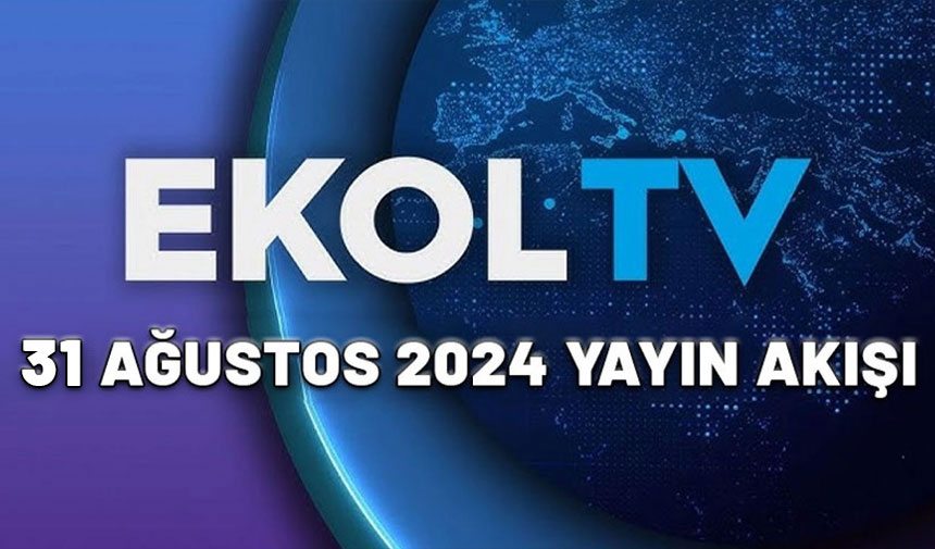 31 Ağustos 2024 Ekol TV yayın akışı