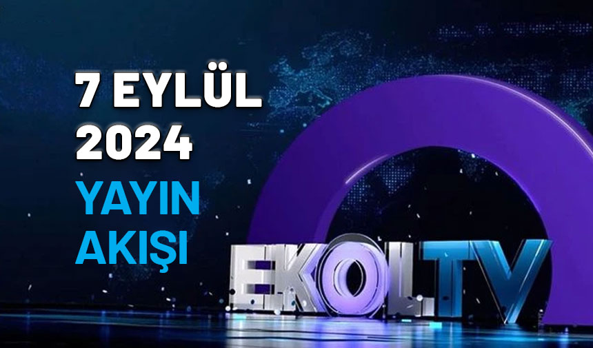 7 Eylül 2024 Ekol TV yayın akışı