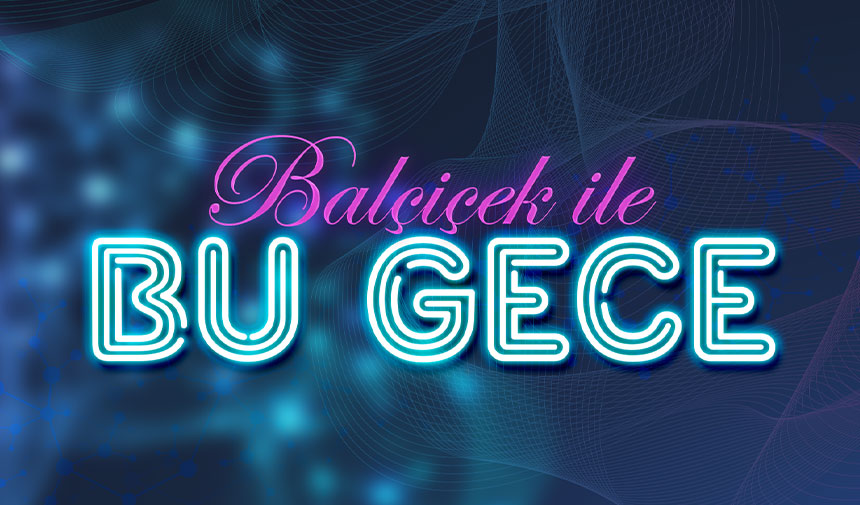 Alışıldık gece söyleşilerini temelden sarsacak program: Balçiçek ile Bu Gece