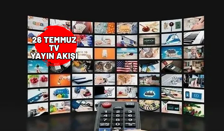 26 Temmuz 2024 Cuma TV yayın akışı >>Televizyonda bu akşam neler var?