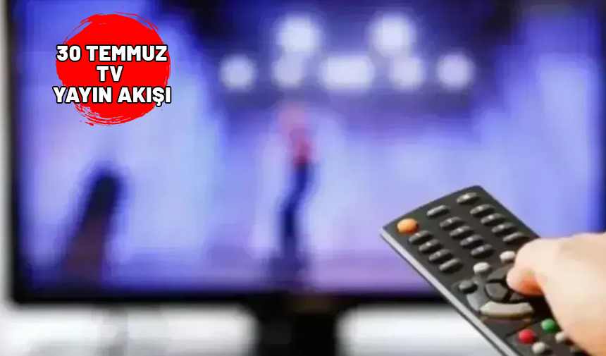 30 TEMMUZ TV YAYIN AKIŞI 2024 || Bugün Televizyonda neler var? Now TV, Show TV, ATV, TRT1, TV8, Star TV, Kanal D