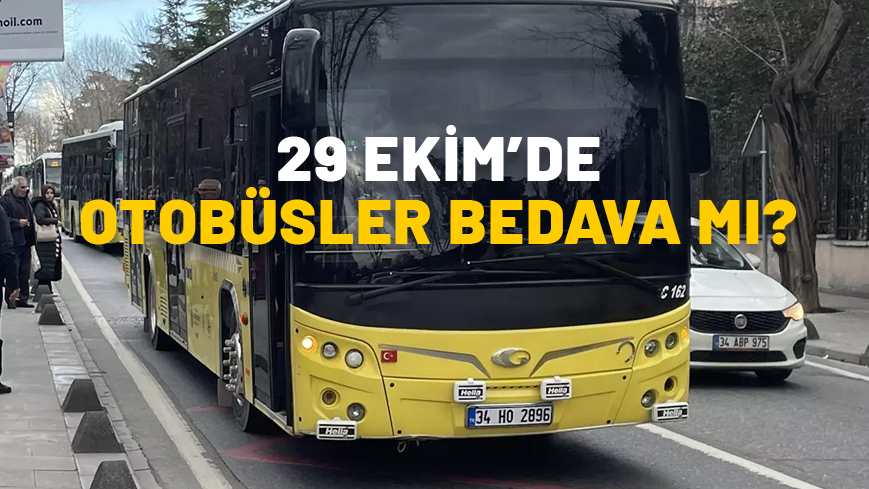 29 EKİM’DE OTOBÜSLER BEDAVA MI? İETT, metro, metrobüs, otobüs, vapur toplu taşıma bugün ücretsiz mi?