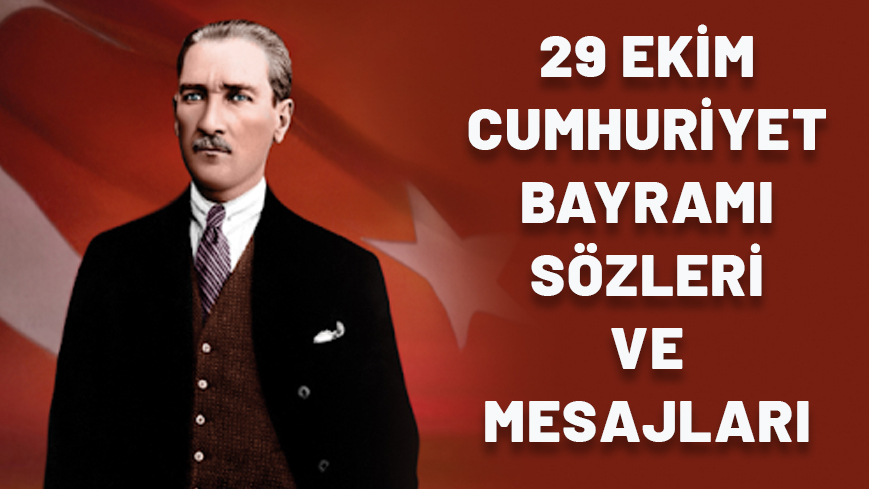 29 EKİM CUMHURİYET BAYRAMI MESAJLARI VE SÖZLERİ  2024: Cumhuriyet Bayramı için Atatürk’lü en güzel kutlama mesajları