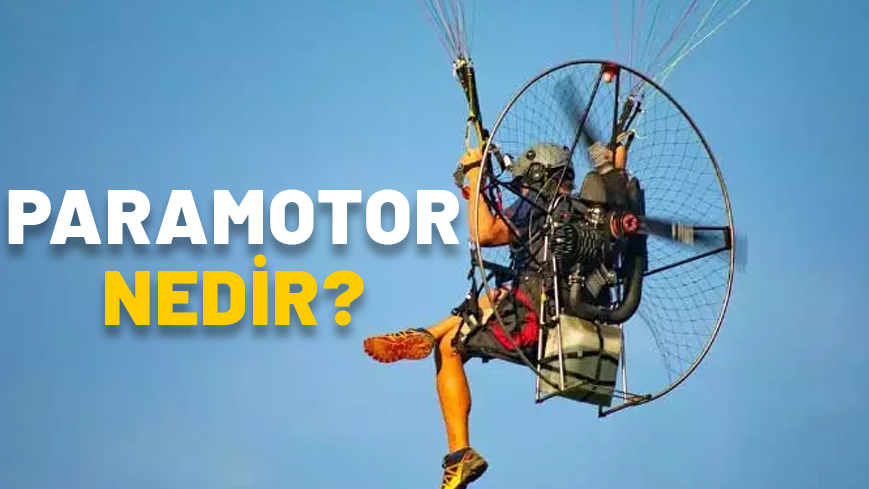 PARAMOTOR NEDİR, ÖZELLİKLERİ NELERDİR? Paramotor kullanmak yasak mı, herkes kullanabilir mi?