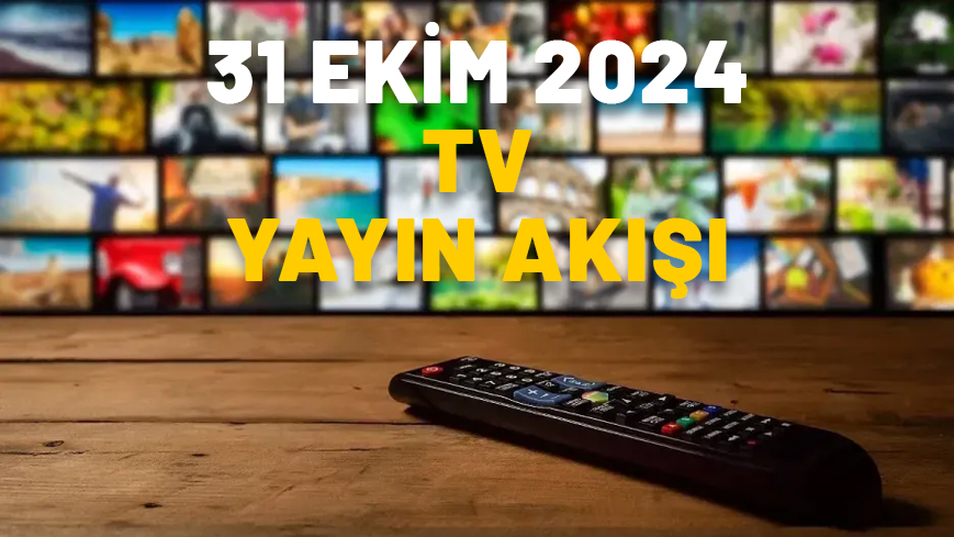 31 EKİM 2024 PERŞEMBE TV YAYIN AKIŞI: Bugün ne izleyeceğiz?  Show TV, TRT1, ATV, Kanal D, TV8, Star TV, Now TV