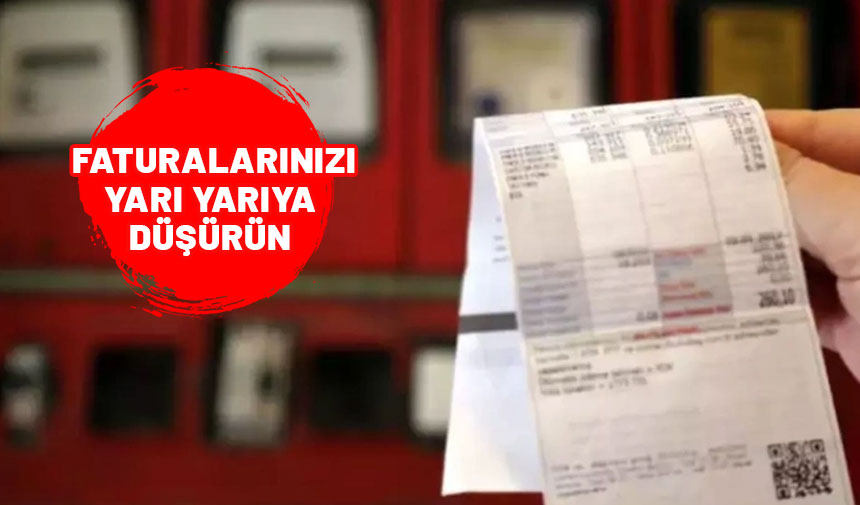 Faturanızı yarı yarıya düşürmek sizin elinizde. İşte tasarrufun püf noktaları