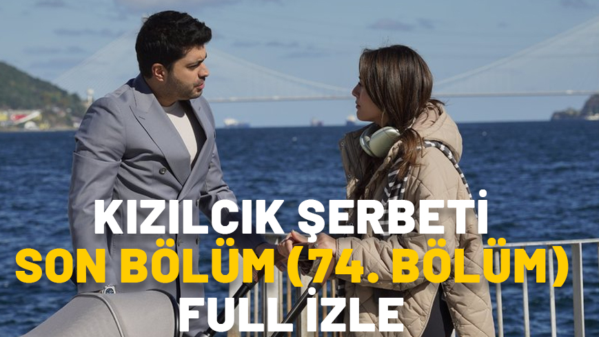 KIZILCIK ŞERBETİ SON BÖLÜM (74. BÖLÜM) FULL İZLE: 1 Kasım Kızılcık Şerbeti’nde ne oldu?