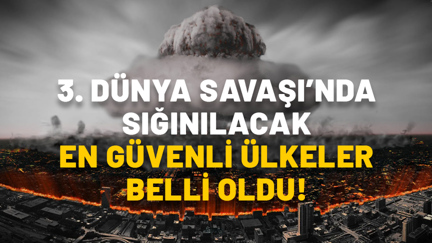 3. Dünya Savaşı’nda sığınılacak en güvenli ülkeler belli oldu! Sıcak iklim sevenlere ayrı, soğuk hava sevenlere ayrı...