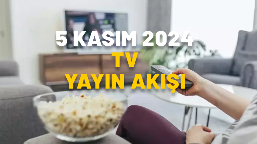 5 KASIM 2024 SALI TV YAYIN AKIŞI: TV’de bugün neler var? Now TV, Show TV, ATV, Star TV, TRT1, TV8, Kanal D