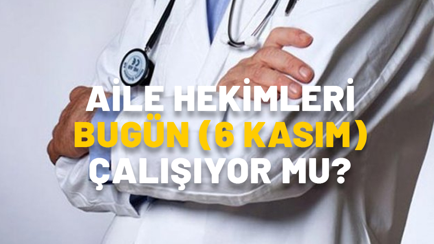 AİLE HEKİMLERİ BUGÜN (6 KASIM) ÇALIŞIYOR MU? Grev bugün de var mı? Sağlık ocakları bugün açık mı?