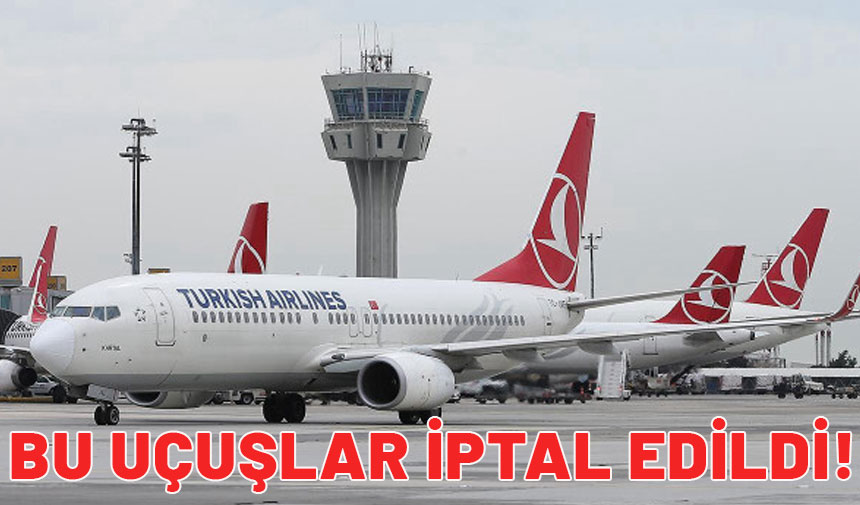 THY ile uçacaklar dikkat! Bu seferler iptal edildi