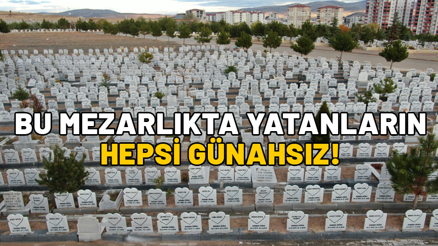 Bu mezarlıkta yatanların hepsi günahsız! Mezar taşlarını görenlerin boğazı düğümleniyor