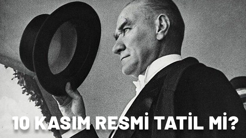 10 KASIM RESMİ TATİL Mİ || 10 Kasım’da çalışana mesai ücreti var mı?