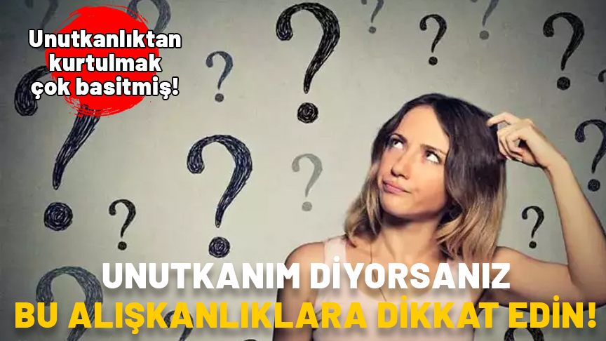 Unutkanlıktan kurtulmak meğer çok basitmiş! Unutkanım diyorsanız bu alışkanlıklara dikkat edin