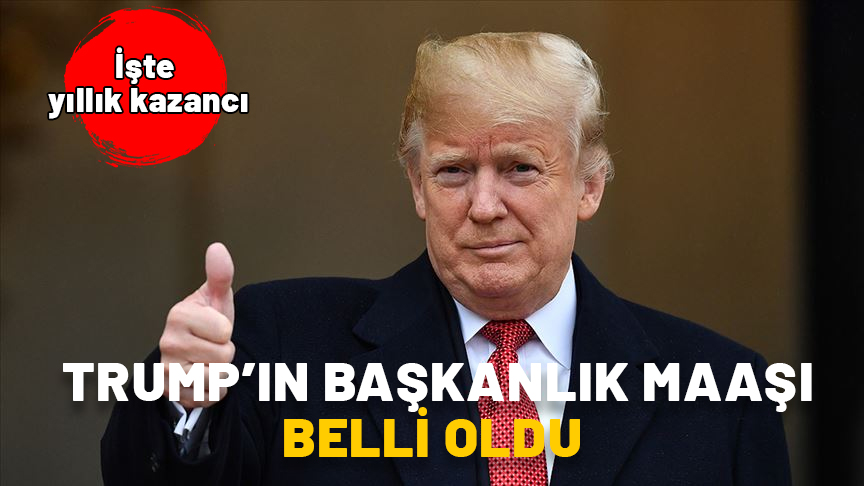 Donald Trump’ın başkanlık maaşı belli oldu! İşte yıllık kazancı