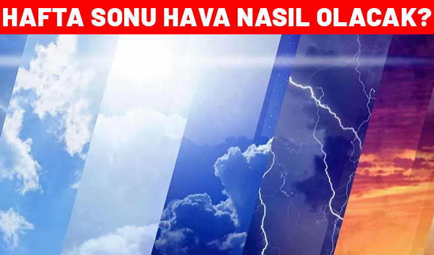 Hafta sonu plan yapanlar dikkat! Cumartesi pazar hava nasıl olacak? İşte yanıtı...