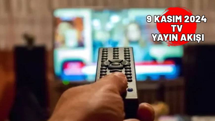 9 KASIM CUMARTESİ TV YAYIN AKIŞI 2024: TV’de bugün ne izleyeceğiz? Star TV, Kanal D, ATV, Show TV, Now TV, TRT1, TV8