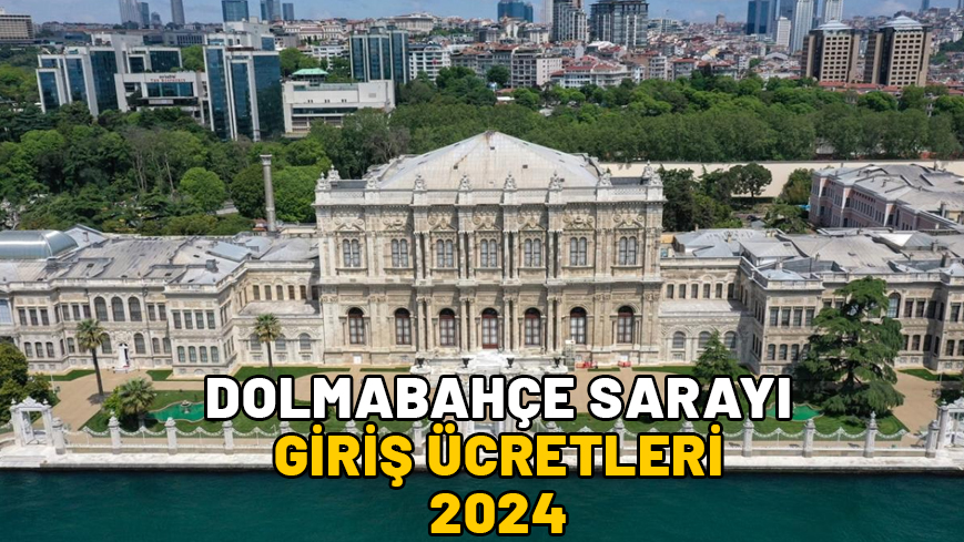 DOLMABAHÇE SARAYI 10 KASIM’DA ÜCRETSİZ Mİ? Dolmabahçe Sarayı 2024 giriş ücretleri ve ziyaret saatleri