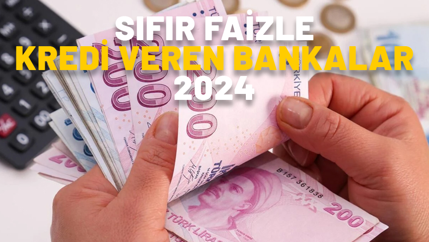 Sıfır faizli kredi şartları neler? SIFIR FAİZLE KREDİ VEREN BANKALAR 2024