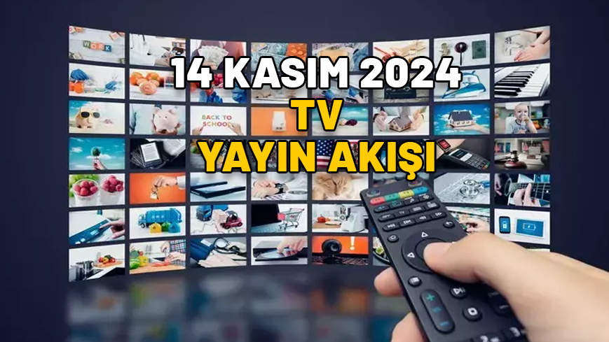 14 KASIM 2024 PERŞEMBE TV YAYIN AKIŞI: Bugün hangi diziler var? Now TV, TV8, Show TV, Star TV, TRT1, Kanal D, ATV