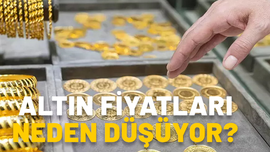 ALTIN FİYATLARI NEDEN DÜŞÜYOR? Altın fiyatları yükselecek mi, ne zaman yükselir?