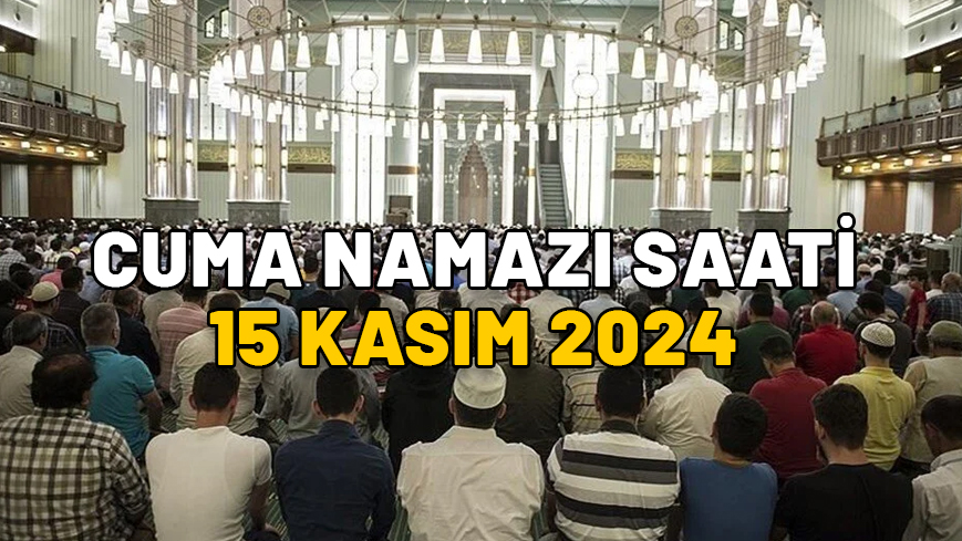 15 KASIM CUMA NAMAZI SAATİ 2024: İstanbul, Ankara, İzmir öğlen namazı saat kaçta kılınacak? Diyanet Cuma vakitleri