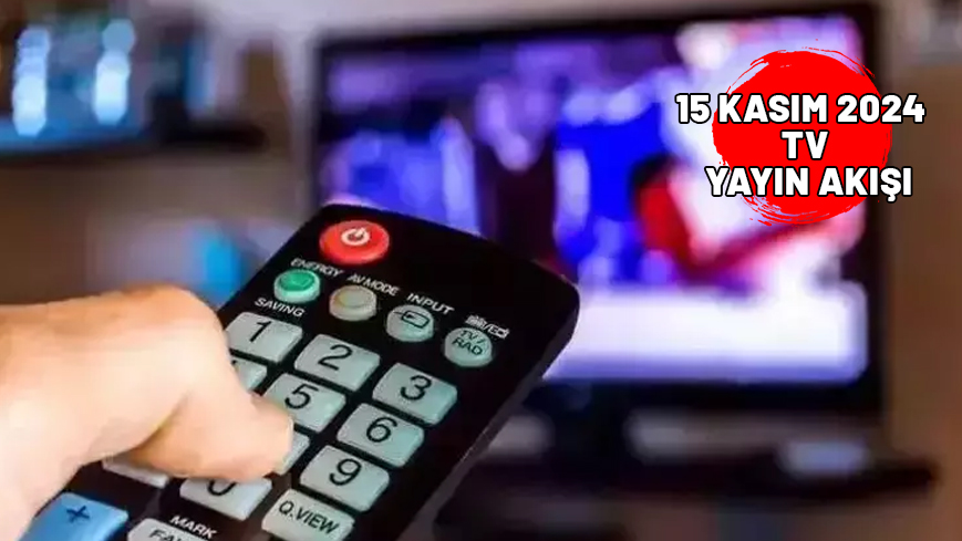 15 KASIM CUMA TV YAYIN AKIŞI 2024: TV’de bugün neler var? Kanal D, ATV, Show TV, TRT1, Star TV, Now TV, TV8, TRT1