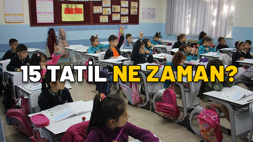 15 TATİL NE ZAMAN? 2025 yarı yıl tatili ne zaman başlayacak ne zaman bitecek? MEB sömestre tatili tarihleri