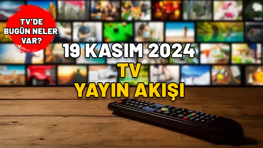 19 KASIM 2024 SALI TV YAYIN AKIŞI: TV’de bugün neler var? Show TV, Now TV, Kanal D, TRT1, ATV, TV8, Star TV