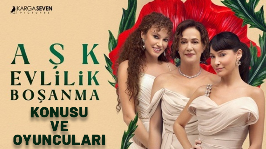 AŞK, EVLİLİK, BOŞANMA KONUSU: Yeni dizi Aşk, Evlilik, Boşanma oyuncuları kimler?