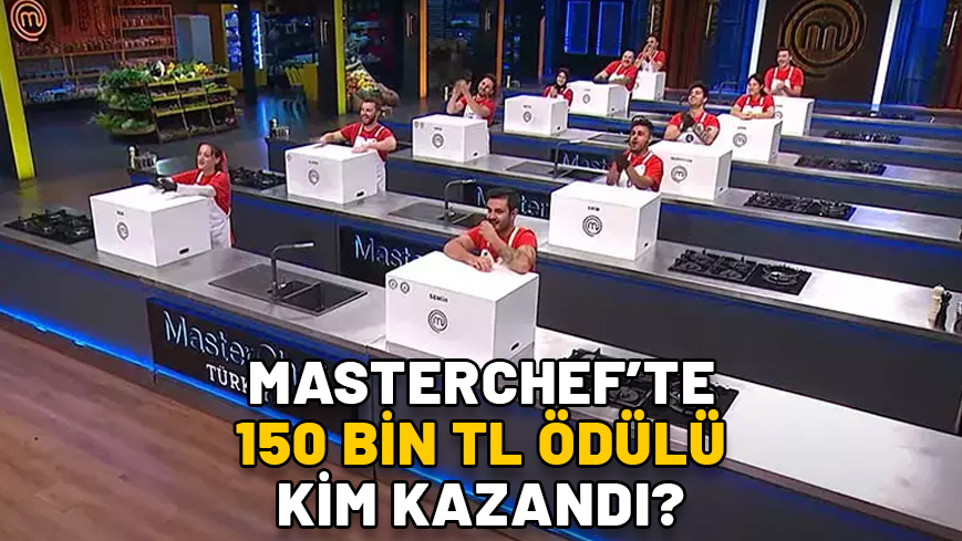 MASTERCHEF 19 KASIM ÖDÜLÜ KİM KAZANDI? 150 bin TL ödülü MasterChef’te kim aldı?