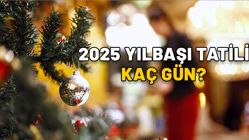 YILBAŞINDA KAÇ GÜN TATİL VAR? 2025 yılbaşı tatili kaç gün, 1 Ocak hangi güne denk geliyor?