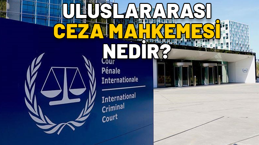 ULUSLARARASI CEZA MAHKEMESİ NEDİR? Netanyahu hakkında tutuklama kararı çıkaran UCM'nin yetkileri nelerdir?