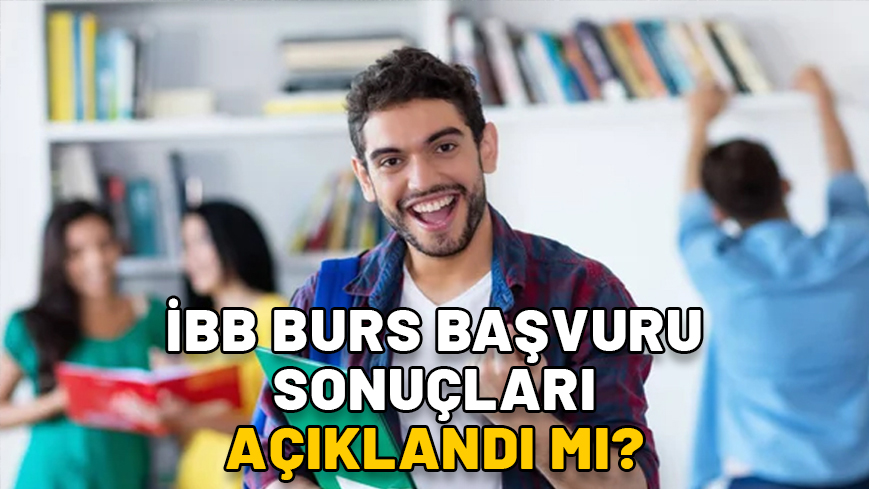 İBB BURS SONUÇLARI 2024: İBB burs başvuru sonuçları açıklandı mı?