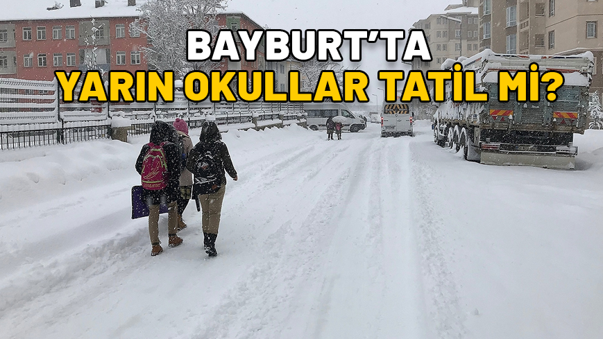 BAYBURT’TA YARIN OKULLAR TATİL Mİ? 26 Kasım Salı Bayburt’ta okullar var mı?