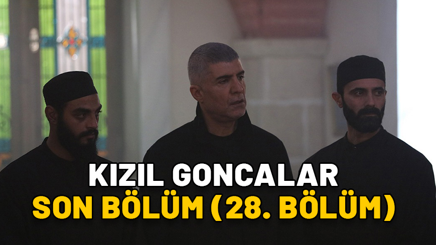 KIZIL GONCALAR SON BÖLÜM (28. BÖLÜM) FULL İZLE: Now TV ile Kızıl Goncalar son bölüm kesintisiz izleme ekranı