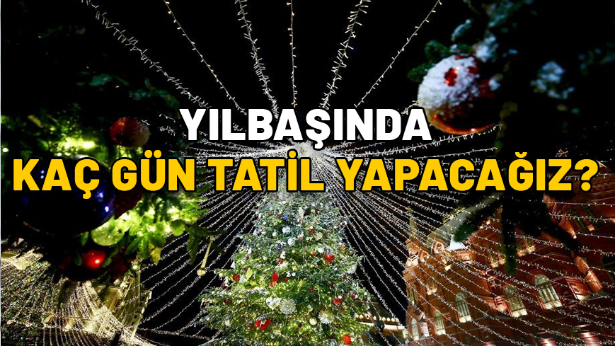 YILBAŞINDA KAÇ GÜN TATİL YAPACAĞIZ? 2025 yılbaşı akşamı hangi güne denk geliyor?