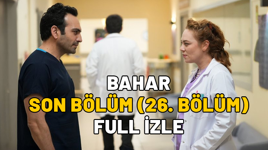 Bahar son bölüm Show TV kesintisiz izleme ekranı! BAHAR SON BÖLÜM (26. BÖLÜM) FULL İZLE