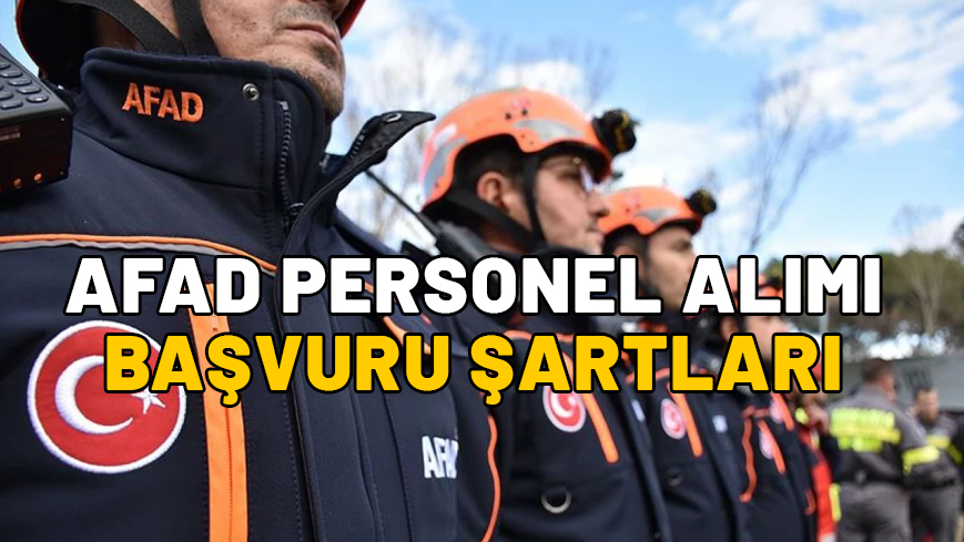 AFAD PERSONEL ALIMI BAŞVURU ŞARTLARI: AFAD personel alımı başvuruları ne zaman ve nereye yapılacak?