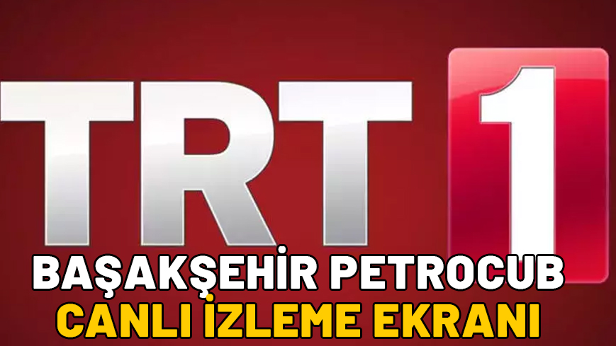 BAŞAKŞEHİR PETROCUB CANLI İZLE: Başakşehir Konferans Ligi maçı TRT1 şifresiz izleme ekranı