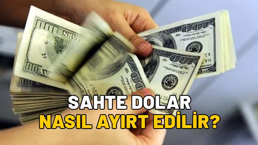 SAHTE DOLAR NASIL ANLAŞILIR? Cebinizdeki dolar gerçek mi? Sahte doları ayırt etmenin püf noktaları