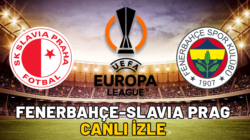 FENERBAHÇE SLAVIA PRAG MAÇI CANLI İZLE || Fenerbahçe maçı hangi kanalda, saat kaçta?